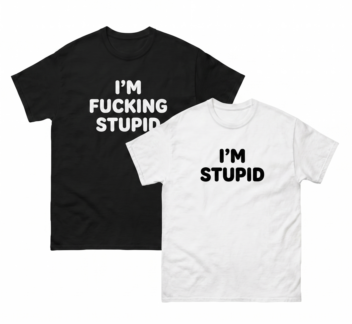I'm Fucking Stupid 2 T-Shirts