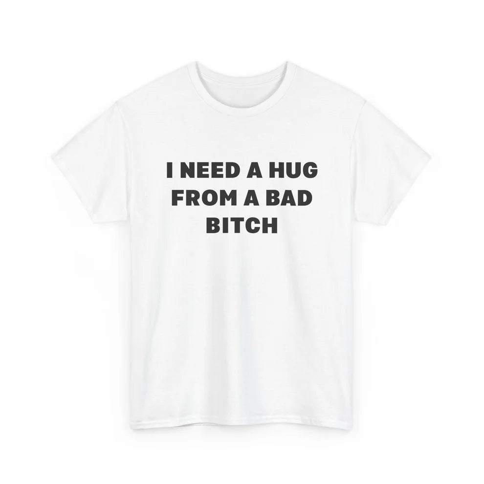 I Need a Hug From a Bad Bitch