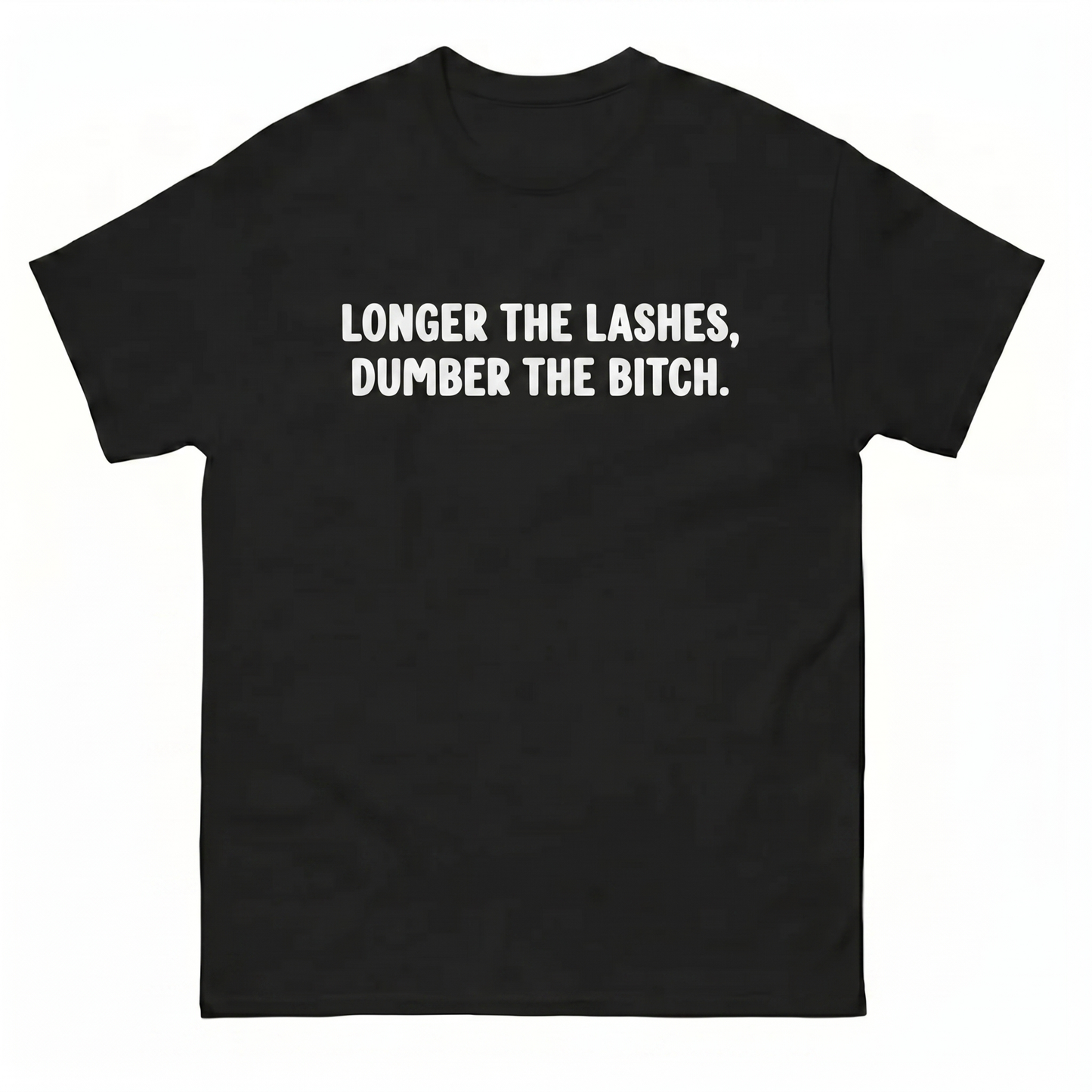 Longer The Lashes, Dumber The Bitch T-Shirt