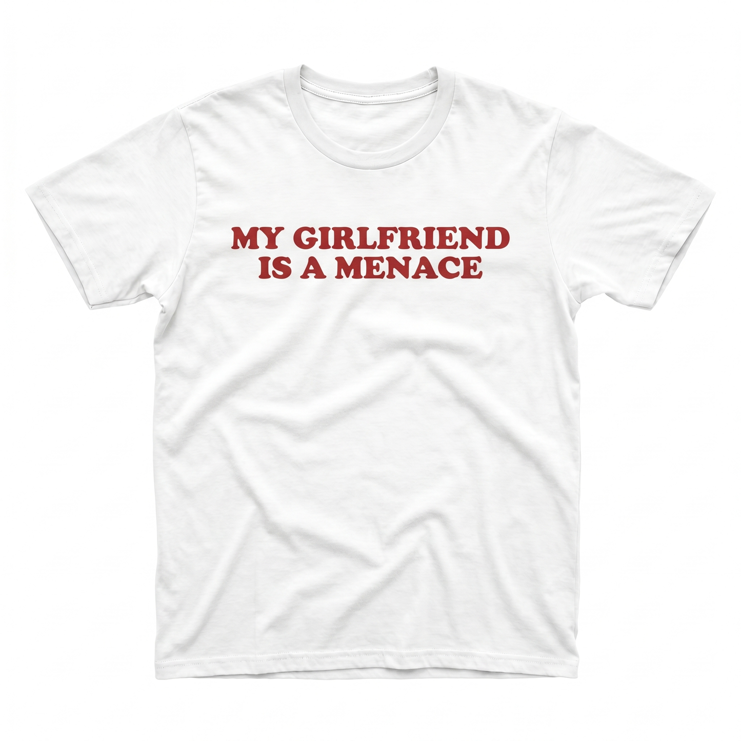 MY GIRLFRIEND IS A MENACE T-Shirt