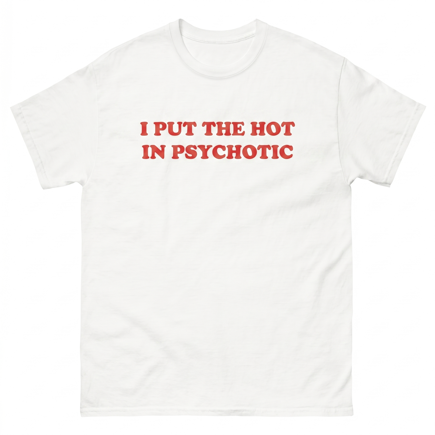I put the hot in psychotic T-Shirt