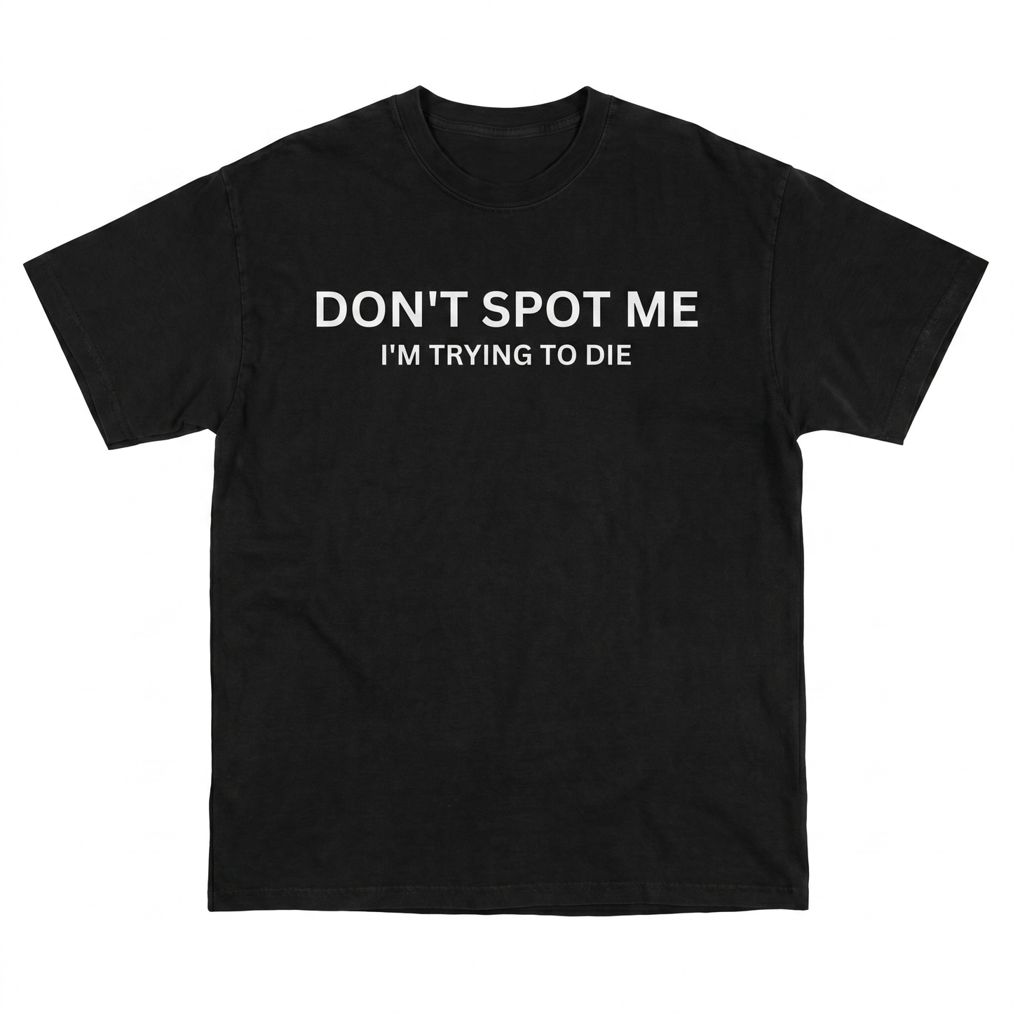 Don't Spot me, I'm Trying to Die T-Shirt