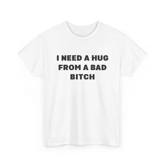 I Need a Hug From a Bad Bitch