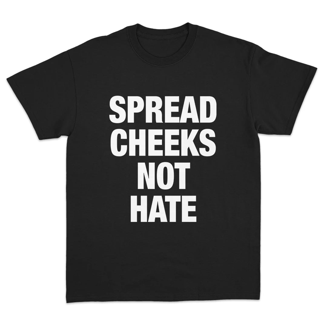 Spread Cheeks Not Hate T-Shirt 🇬🇧
