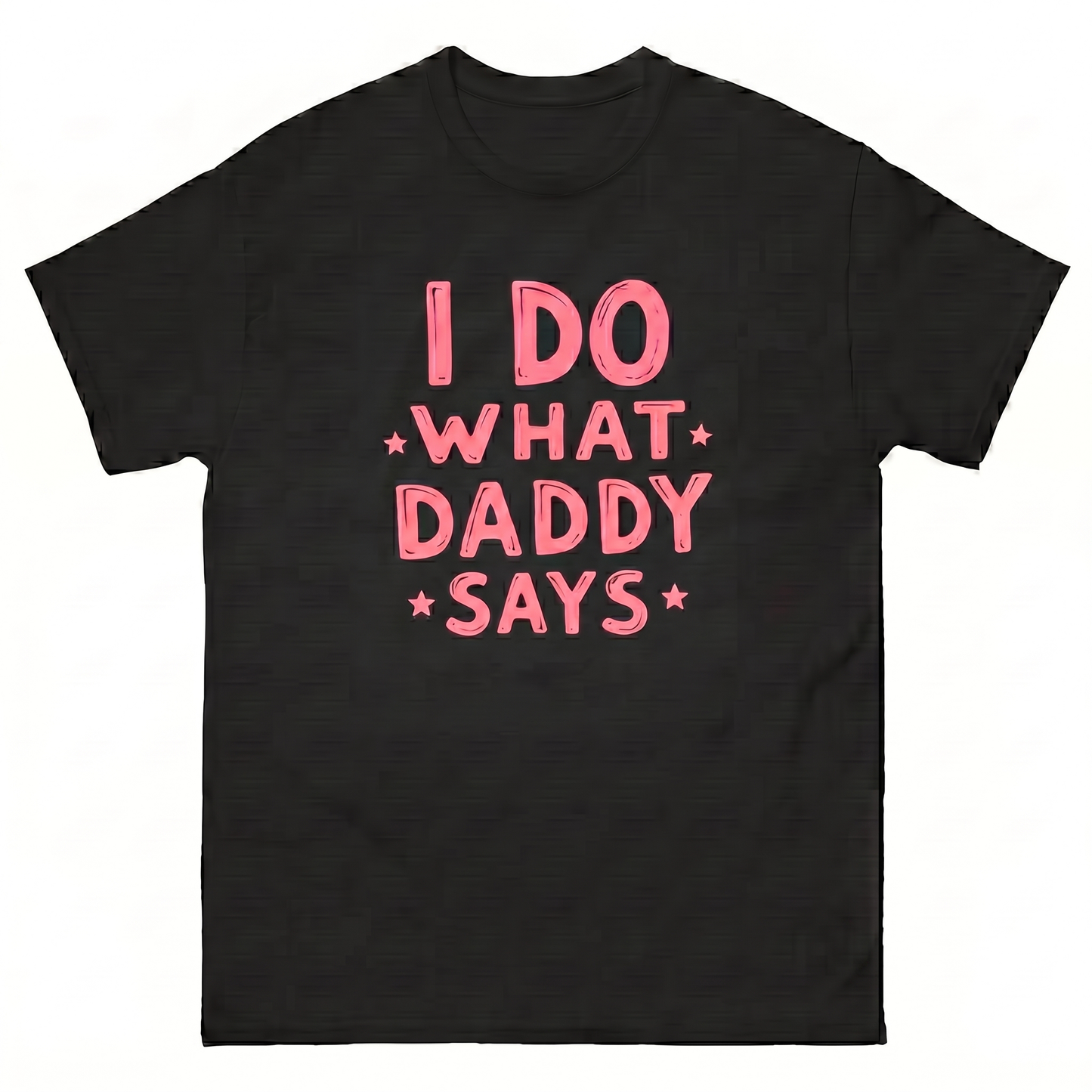 I do what daddy says T-Shirt