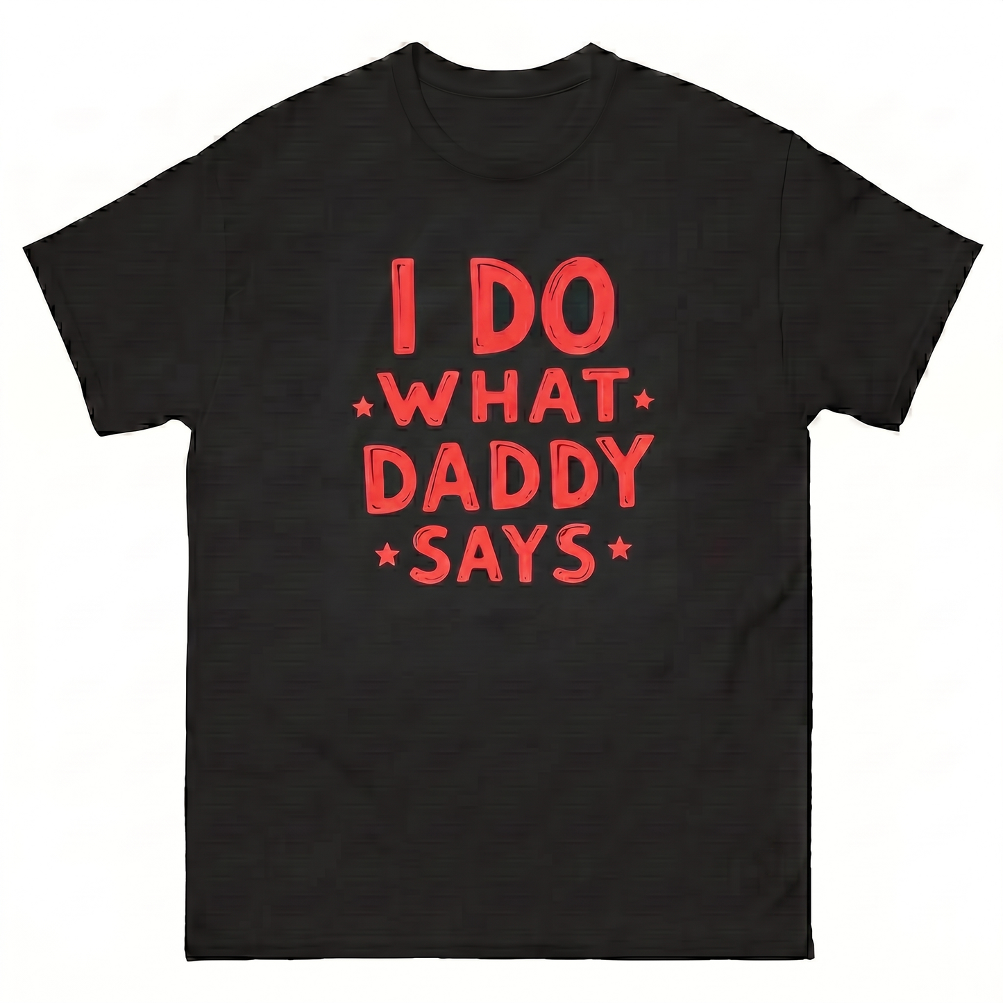 I do what daddy says T-Shirt