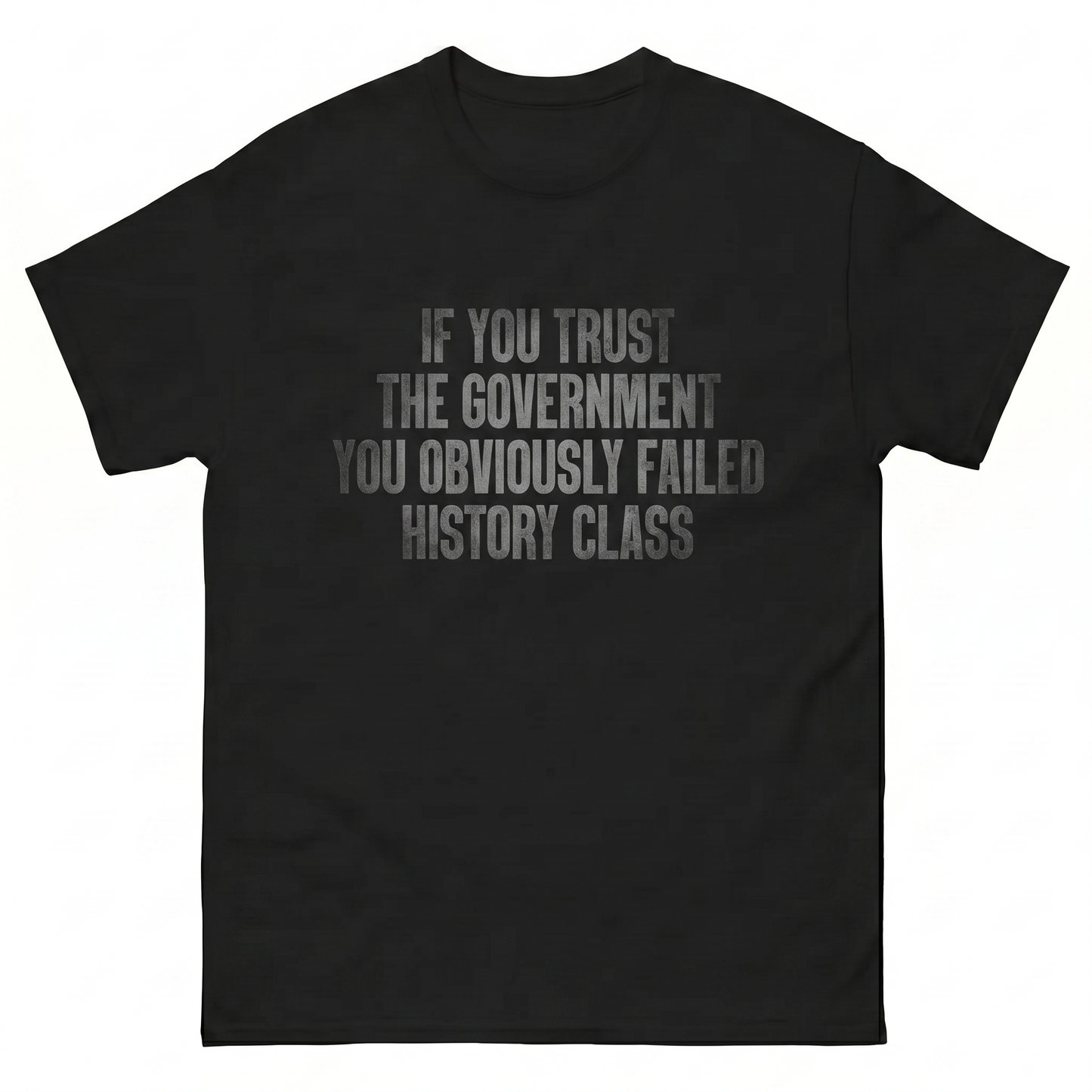 If You Trust The Governament You Obviously Failed History Class