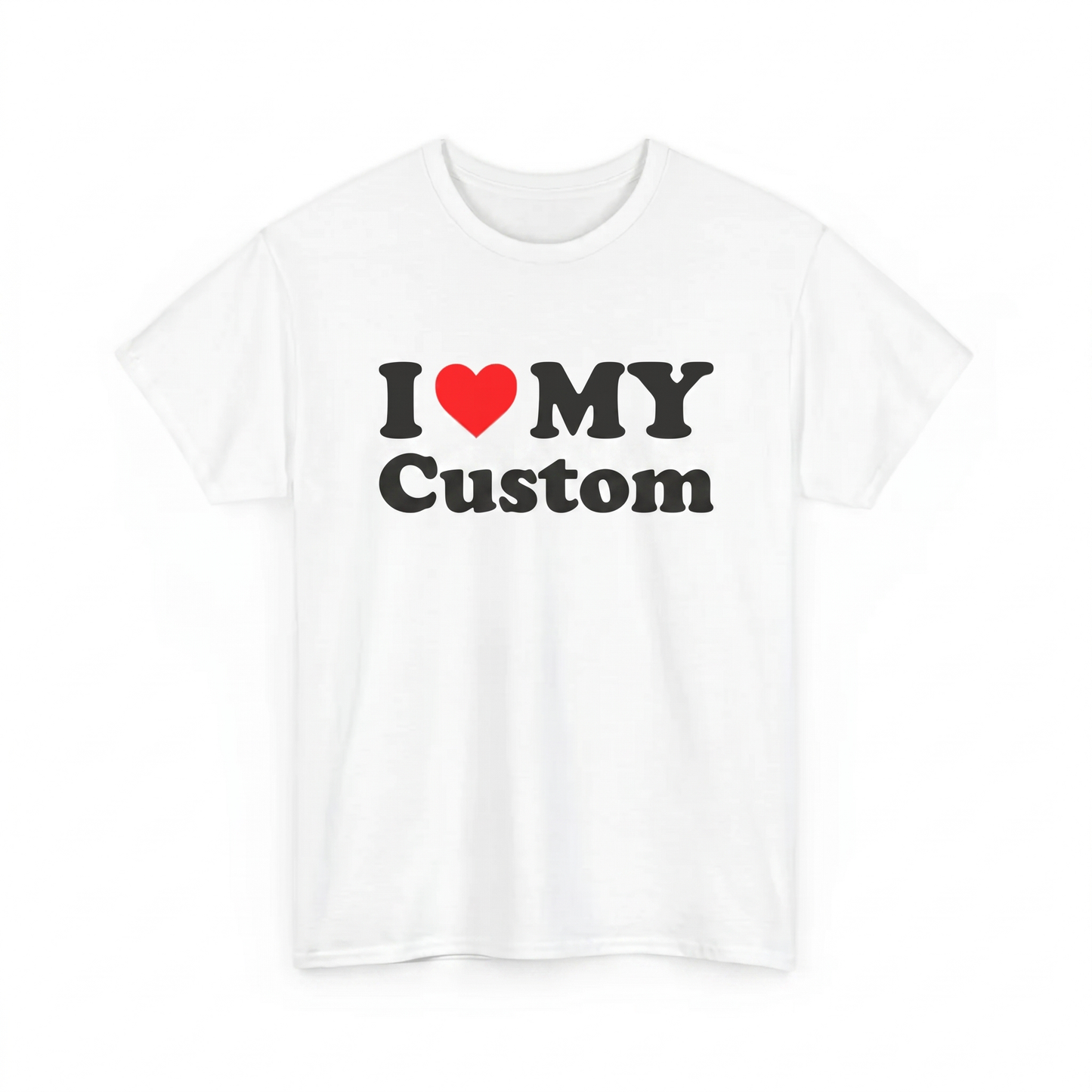 I Love My ...  CUSTOM T-Shirt
