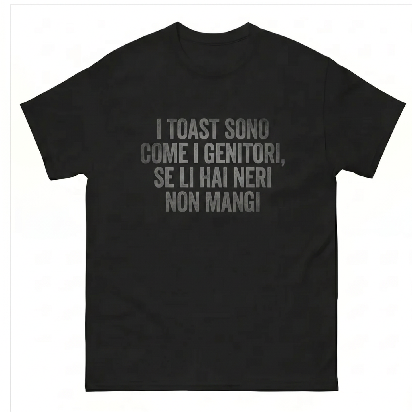 I Toast Sono Come I Genitori, Se Li Hai Neri Non Mangi T-Shirt