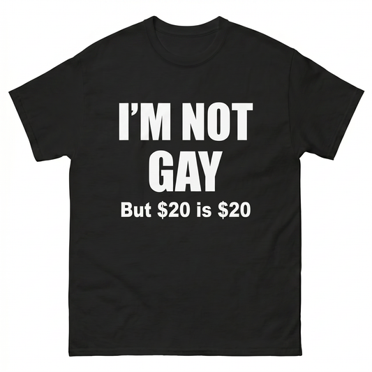 I'm not Gay But 20€ is 20€ T-Shirt