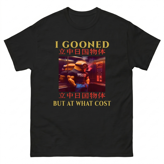 I Gooned but at what cost T-Shirt
