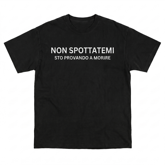 Non Spottatemi, Sto Provando a Morire T-Shirt